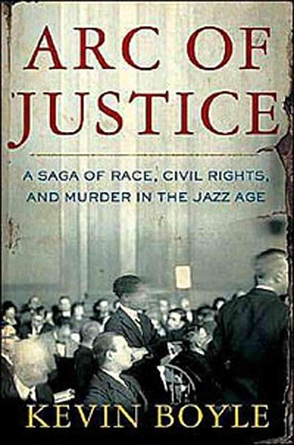 Cover for Kevin Boyle's book 'Arc of Justice' Cover for Kevin Boyle's book 'Arc of Justice'