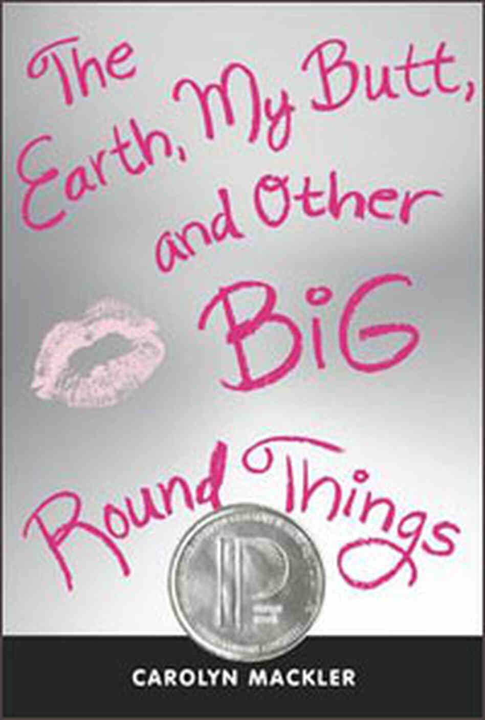 The Earth, My Butt, and Other Big Round Things The Earth, My Butt, and Other Big Round Things
