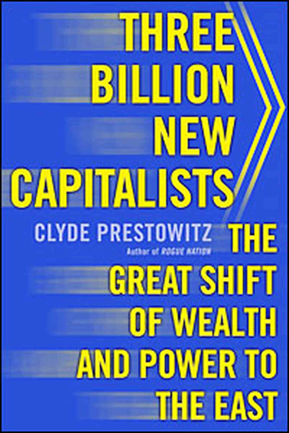 Clyde Prestowitz's 'Three Billion New Capitalists' Clyde Prestowitz's 'Three Billion New Capitalists'