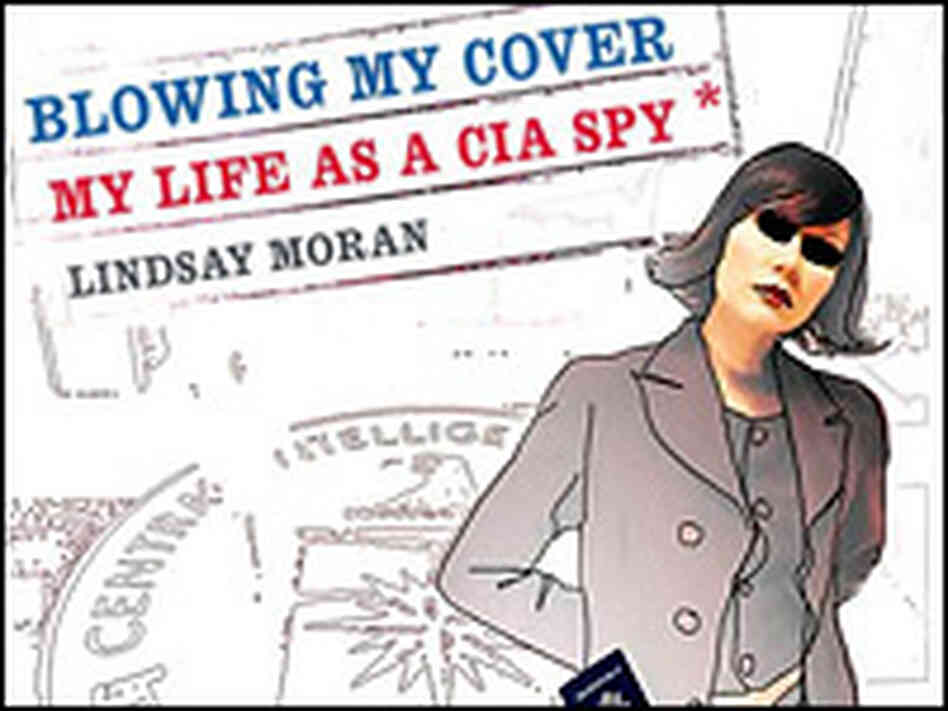 Blowing My Cover : My Life as a CIA Spy Lindsay Moran