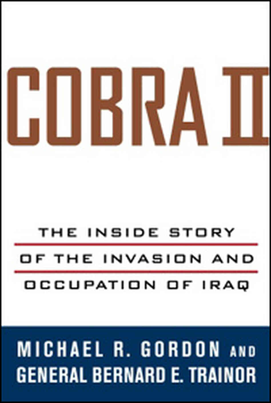 'Cobra II, the Inside Story of the Invasion and Occupation of Iraq' 'Cobra II, the Inside Story of the Invasion and Occupation of Iraq'