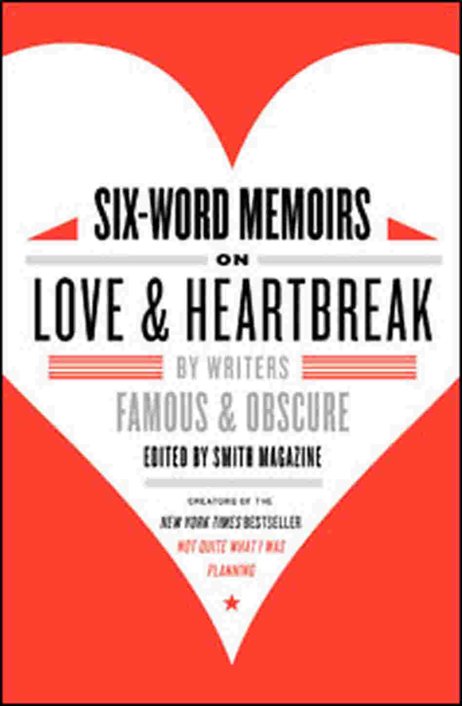 Book cover of "Six-Word Memoirs Of Love And Heartbreak" Book cover of "Six-Word Memoirs Of Love And Heartbreak"