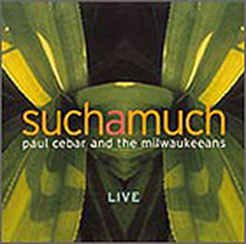 Paul Cebar and the Milwaukeeans new live album, Suchamuch. Paul Cebar and the Milwaukeeans new live album, Suchamuch.