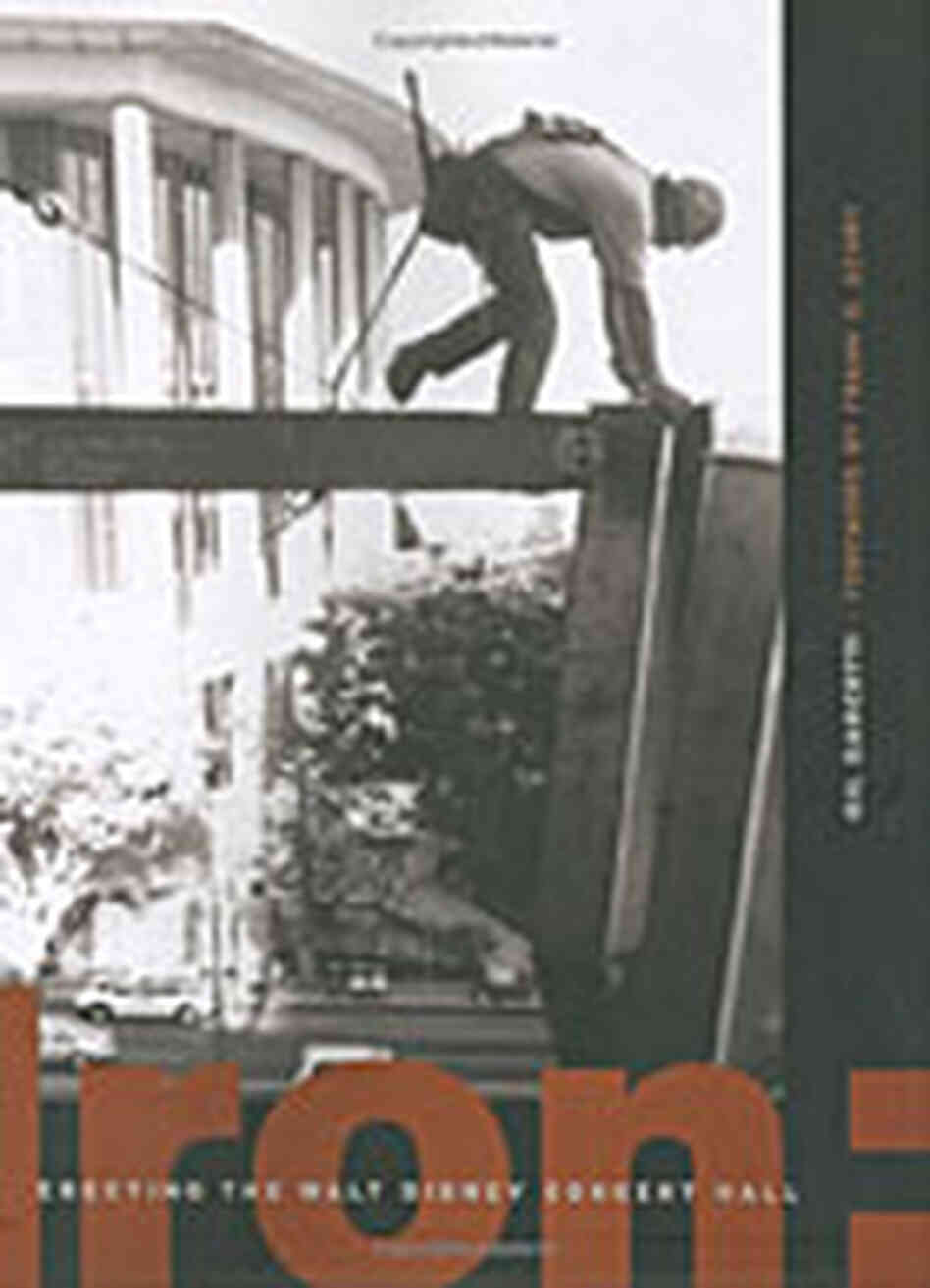 Book cover of 'Iron: Erecting the Disney Concert Hall' Book cover of 'Iron: Erecting the Disney Concert Hall'