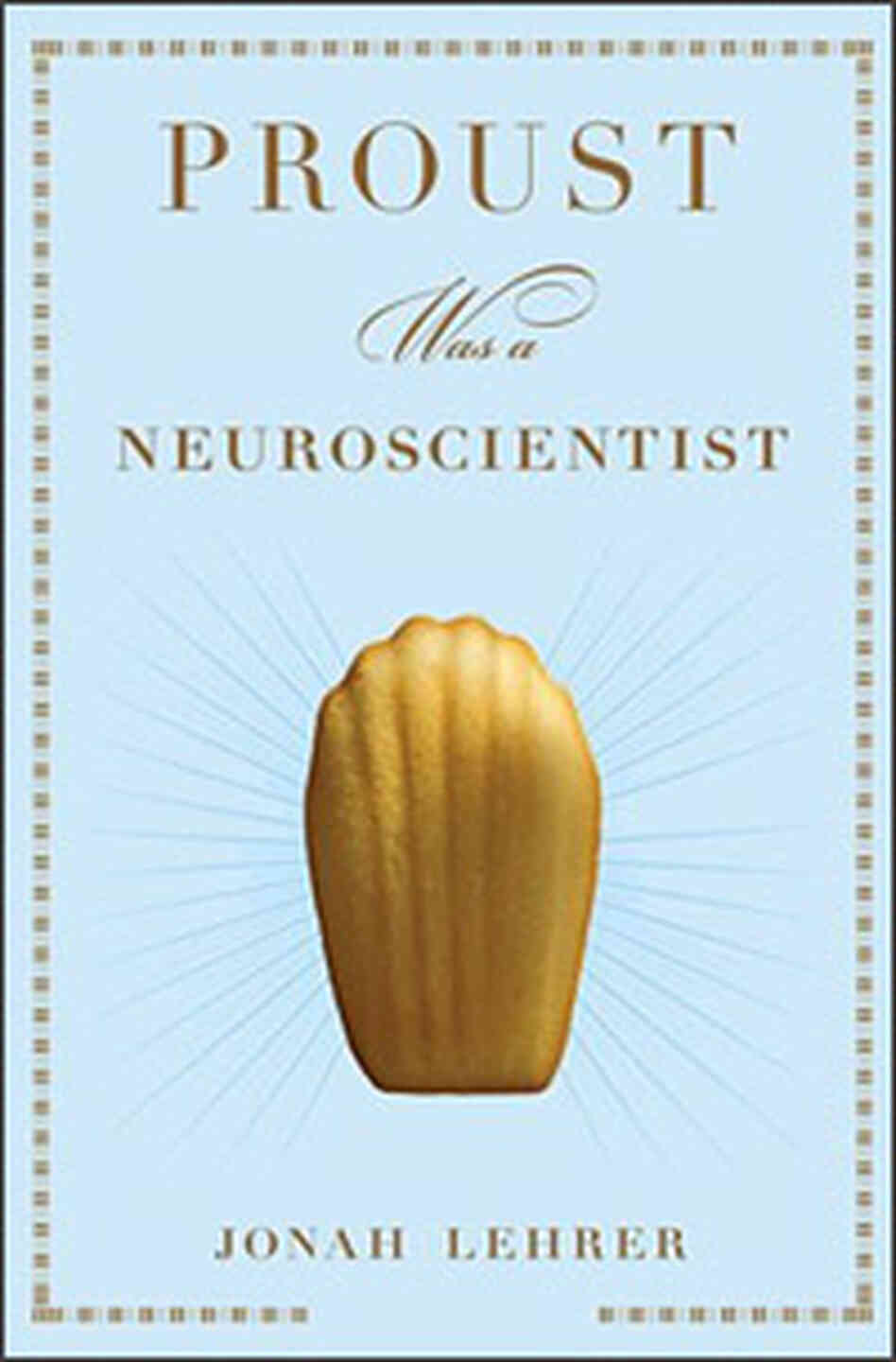 'Proust Was a Neroscientist' 'Proust Was a Neroscientist'