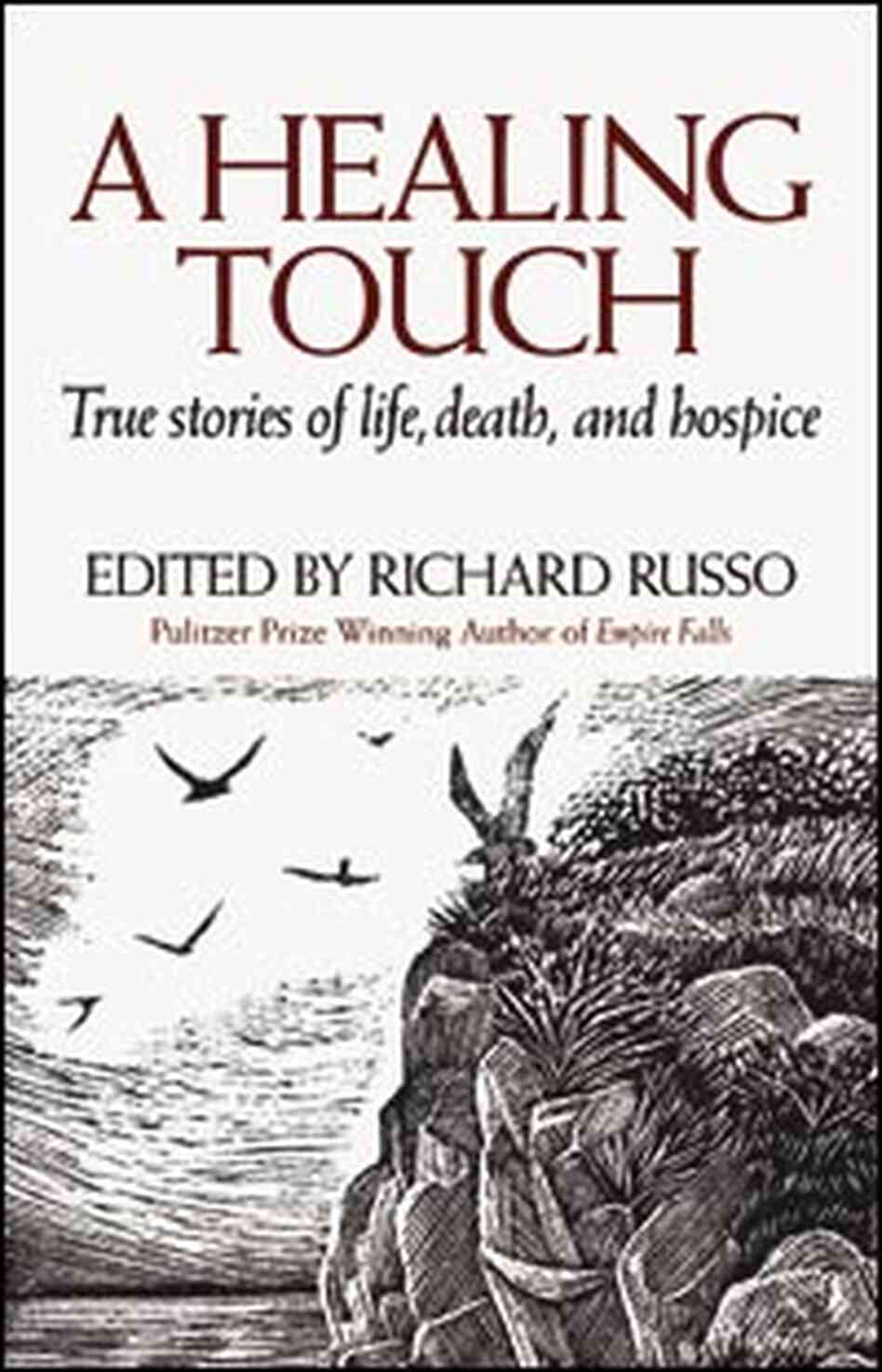 "A Healing Touch: True Stories of Life, Death, and Hospice" "A Healing Touch: True Stories of Life, Death, and Hospice"