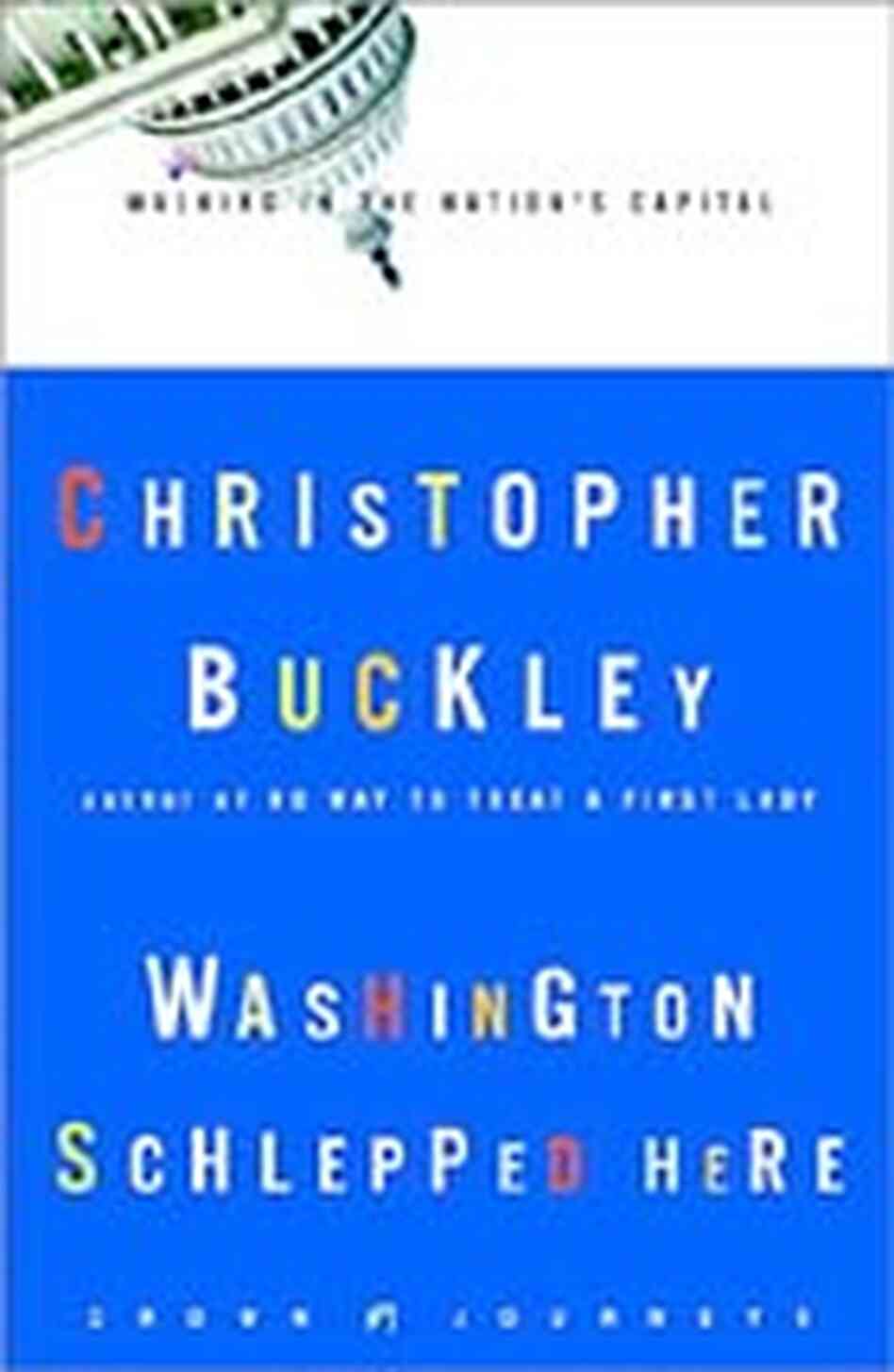 Cover of 'Washington Schlepped Here: Walking in the Nation's Capital' Cover of 'Washington Schlepped Here: Walking in the Nation's Capital'