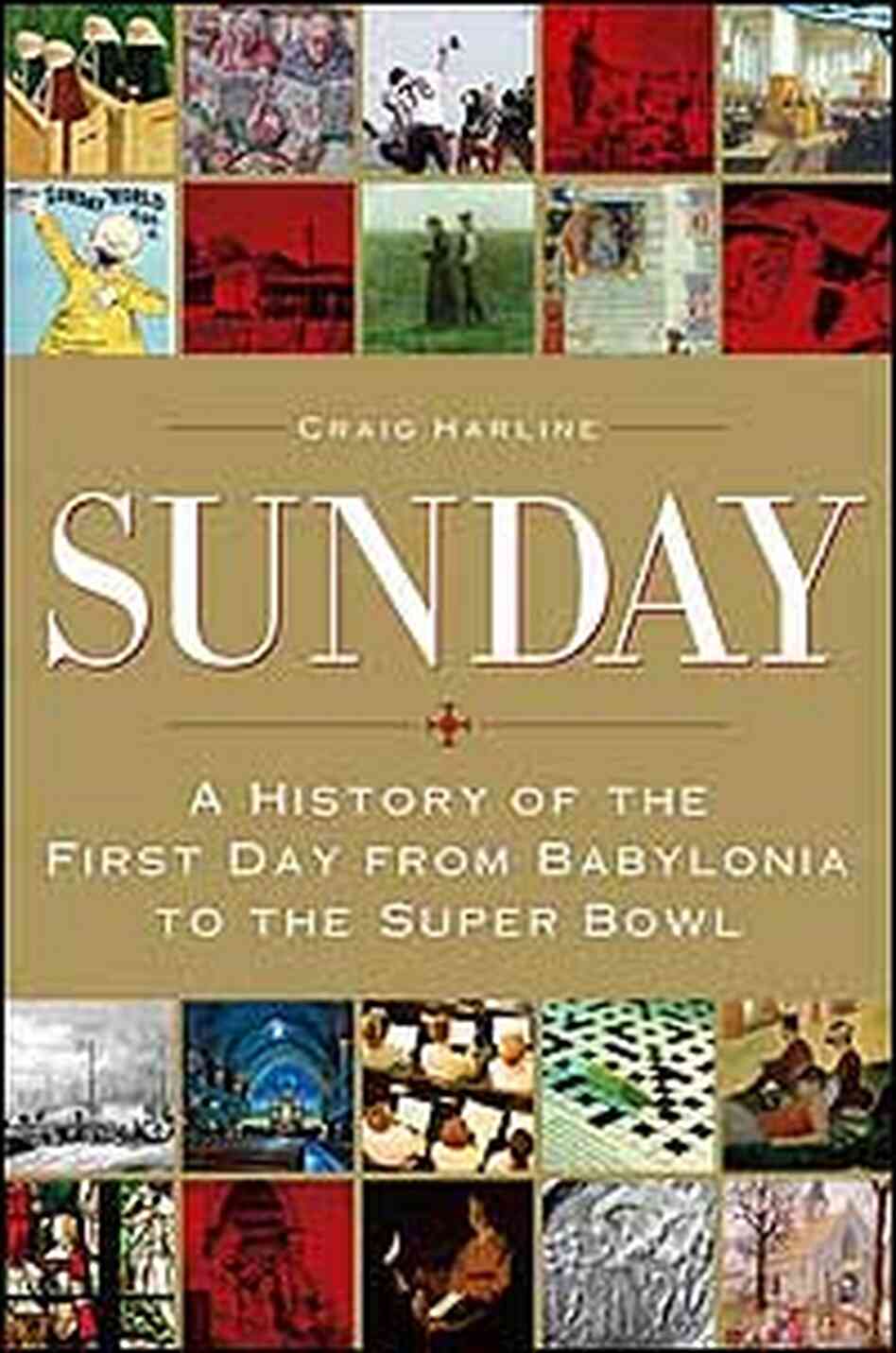 Cover of Craig Harline's book 'Sunday: A History of the First Day from Babylonia to the Super Bowl' Cover of Craig Harline's book 'Sunday: A History of the First Day from Babylonia to the Super Bowl'