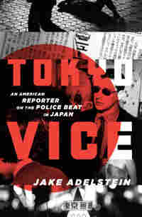 'Tokyo Vice: An American Reporter on the Police Beat in Japan' by Jake Adelstein