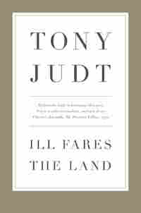 Cover: Ill Fares the Land by Tony Judt