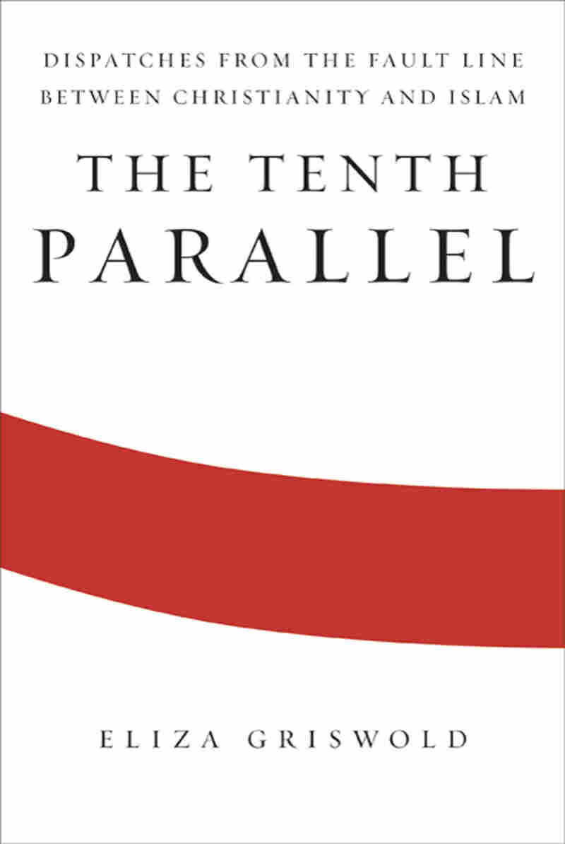 The Tenth Parallel by Eliza Griswold