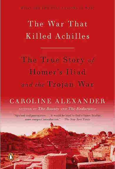 The War That Killed Achilles by Caroline Alexander