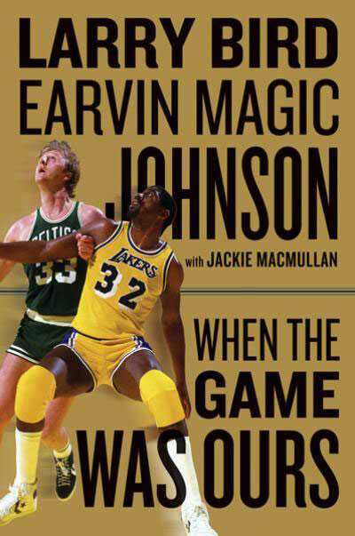 When The Game Was Ours by Larry Bird and "Magic" Johnson