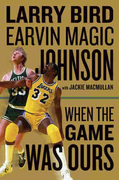 When The Game Was Ours by Larry Bird and "Magic" Johnson