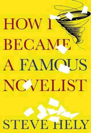 How I Became a Famous Novelist by Steve Hely