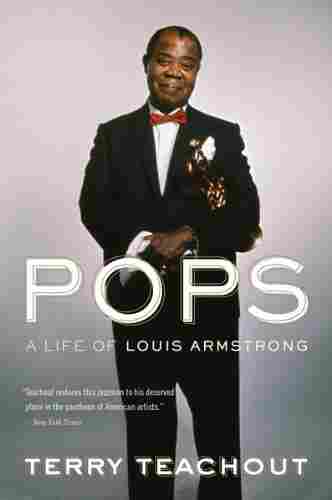 Pops: A Life of Louis Armstrong