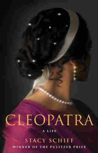 Cleopatra, A Life by Stacy Schiff