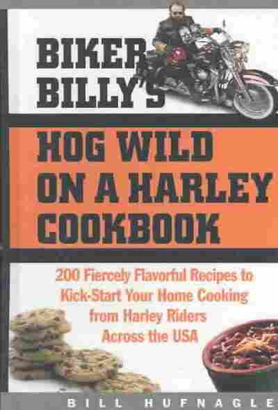 Biker Billy's Hog Wild on a Harley Cookbook