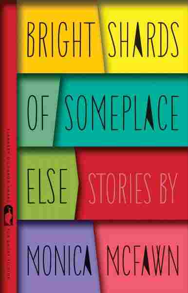Bright Shards of Someplace Else