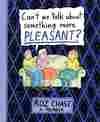 Can't We Talk About Something More Pleasant?