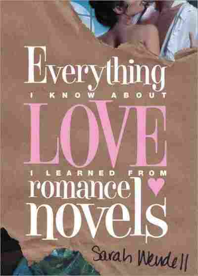 Everything I Know About Love I Learned from Romance Novels