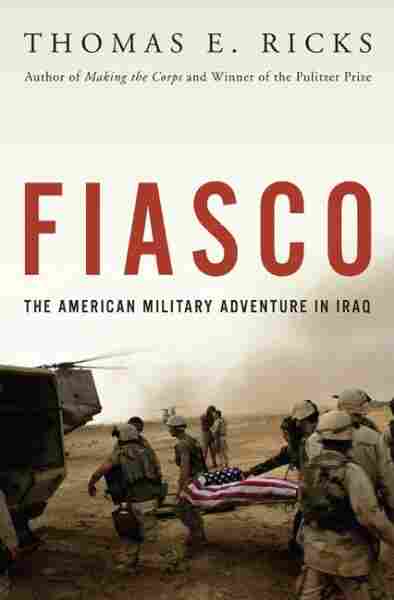 'Fiasco': The Turning Point in the Iraq War : NPR
