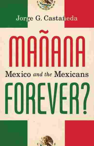 Modernizing Mexico For A Better 'Manana' : NPR