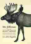 Mr. Jefferson and the Giant Moose : NPR