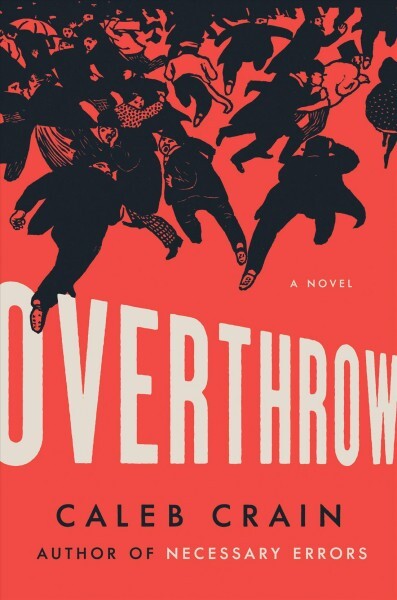 Overthrow Rule Review: 'Overthrow,' By Caleb Crain : NPR