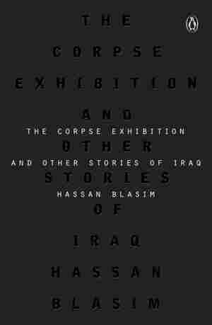 The Corpse Exhibition And Other Stories of Iraq