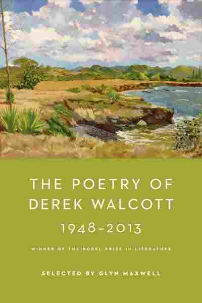 The Poetry of Derek Walcott 1948-2013