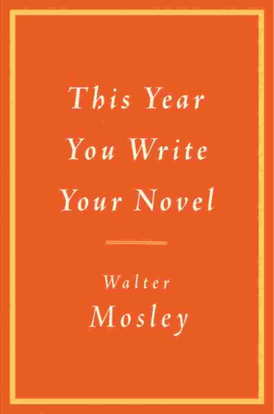 Book Review | This Year You Write Your Novel by Walter Mosley. | Jessie ...