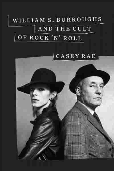 William S. Burroughs and the Cult of Rock 'n' Roll