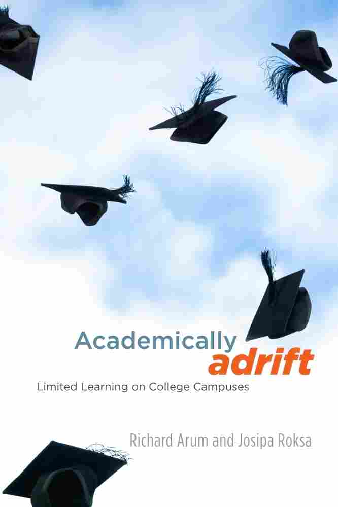 Academically Adrift by Richard Arum and Josipa Roksa