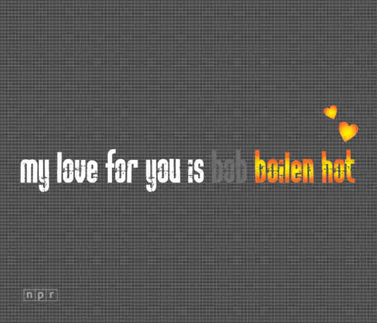 A valentine reading "My love for you is Bob Boilen hot."