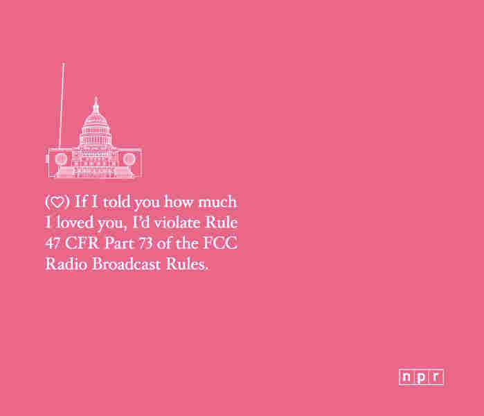 A valentine reading "If I told you how much I loved you I would violate 47 CFR Part 73 of the FCC Broadcast Rules."