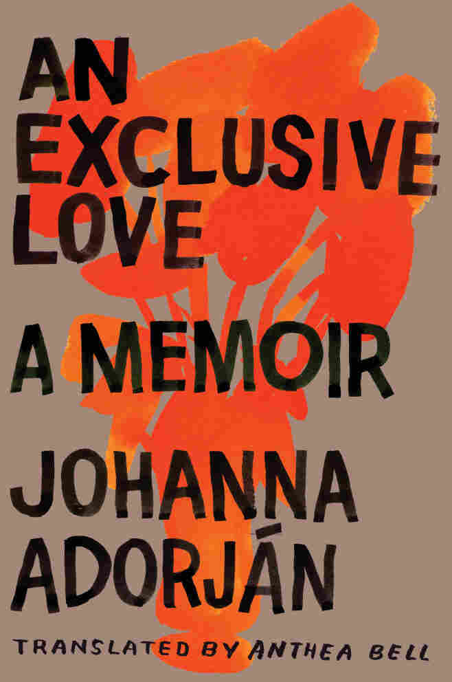 An Exclusive Love: A Memoir by Johanna Adorjan