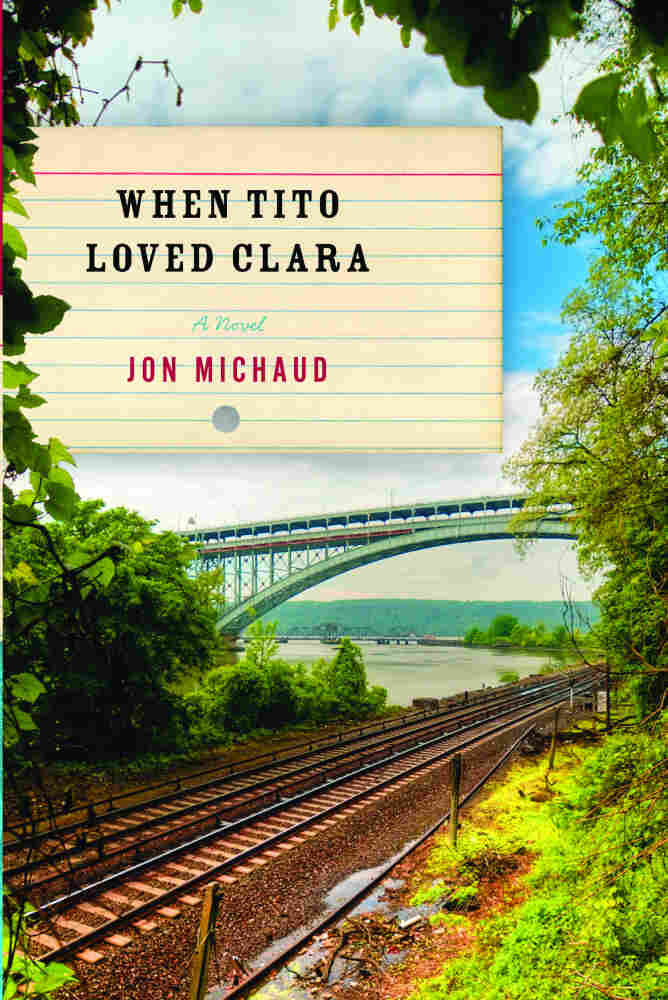 When Tito Loved Clara by Jon Michaud