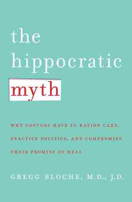 The Hippocratic Myth by Dr. M. Gregg Bloche