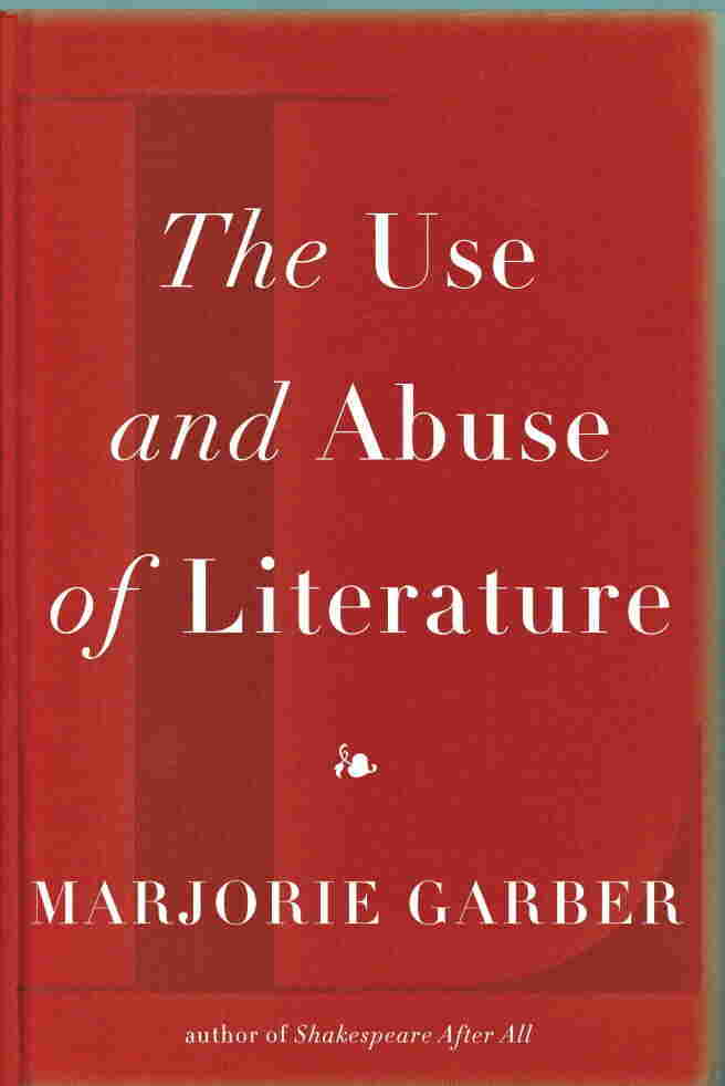 The Use and Abuse of Literature by Marjorie Garber