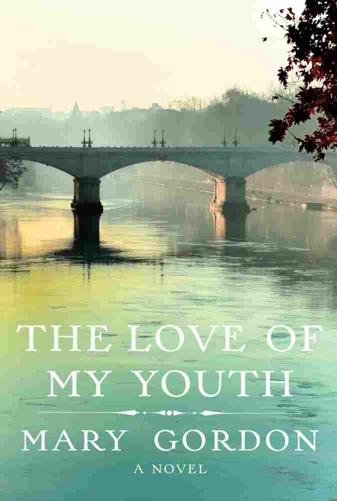 The Love of My Youth by Mary Gordon