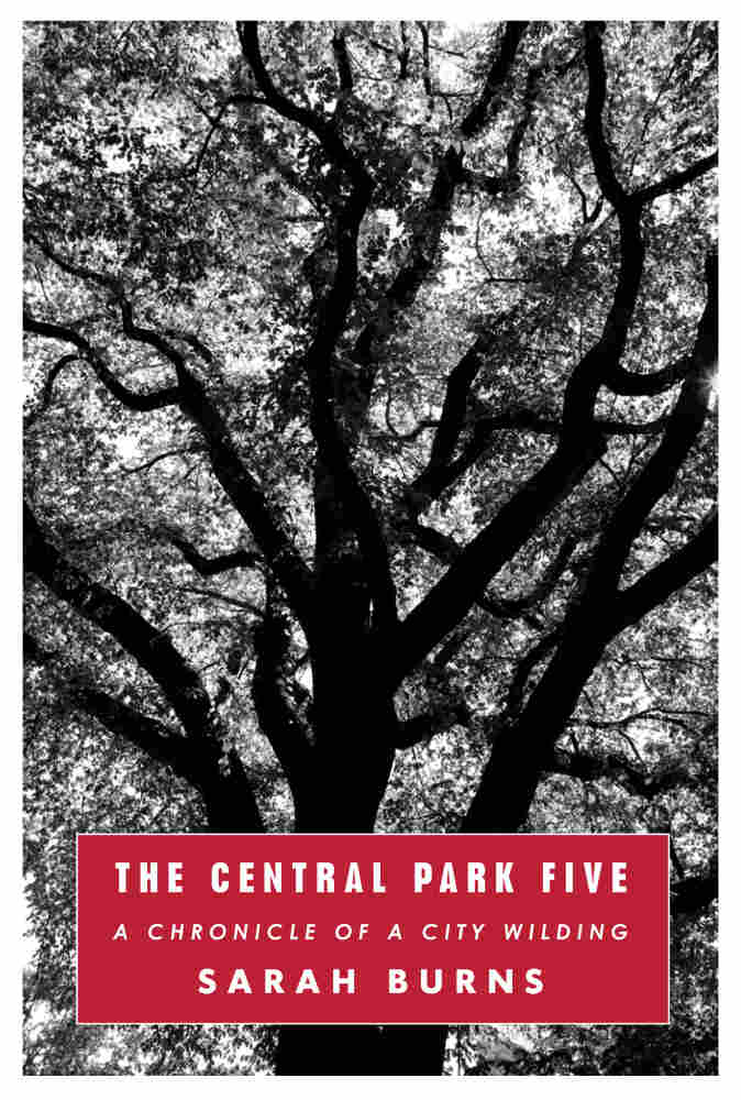 The Central Park Five, by Sarah Burns