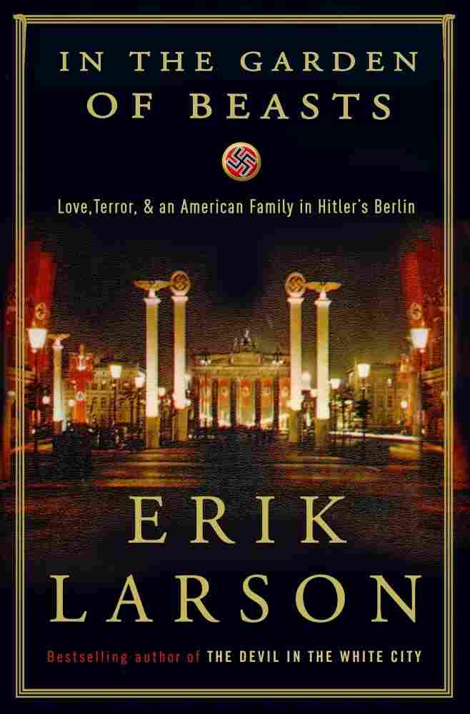 In the Garden of Beasts: Love, Terror and an American Family in Hitler's Berlin