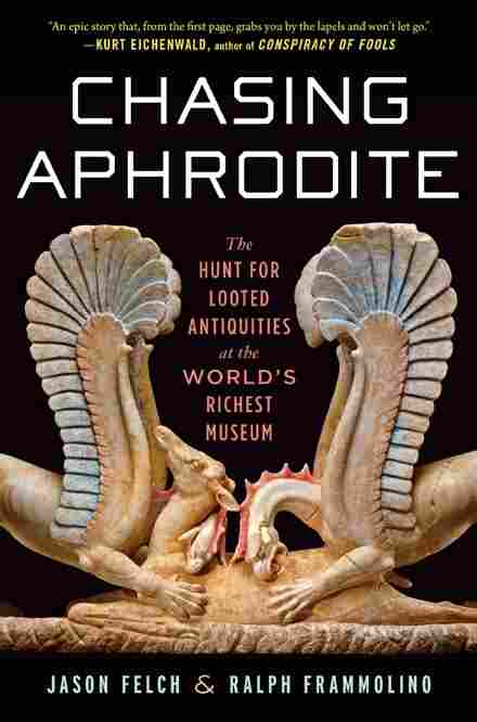 Chasing Aphrodite by Jason Felch and Ralph Frammolino