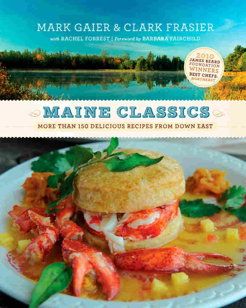 Maine Classics: More than 150 Delicious Recipes from Down East by Mark Gaier and Clark Frasier.