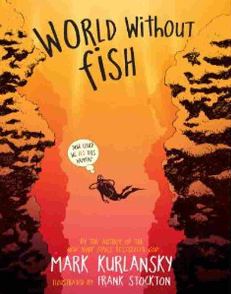 World Without Fish, by Mark Kurlansky, illustrated by Frank Stockton