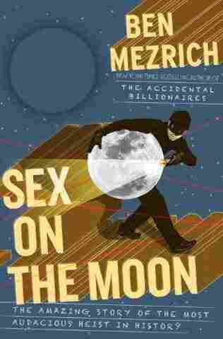 Sex on the Moon by Ben Mezrich