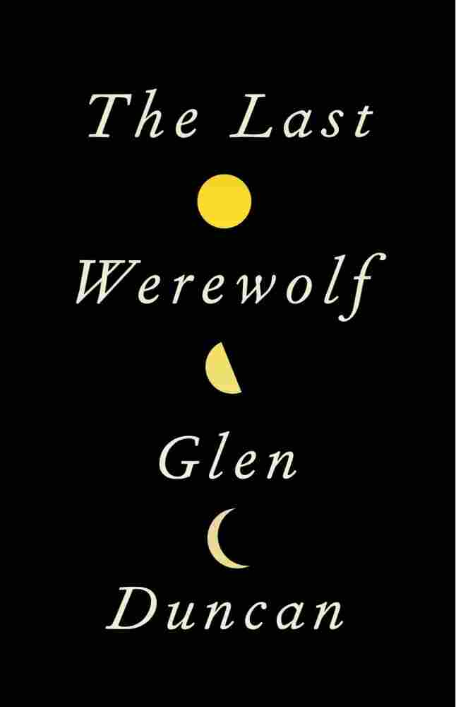 The Last Werewolf by Glen Duncan