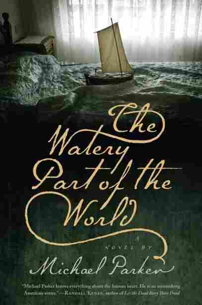 The Watery Part Of The World by Michael Palmer
