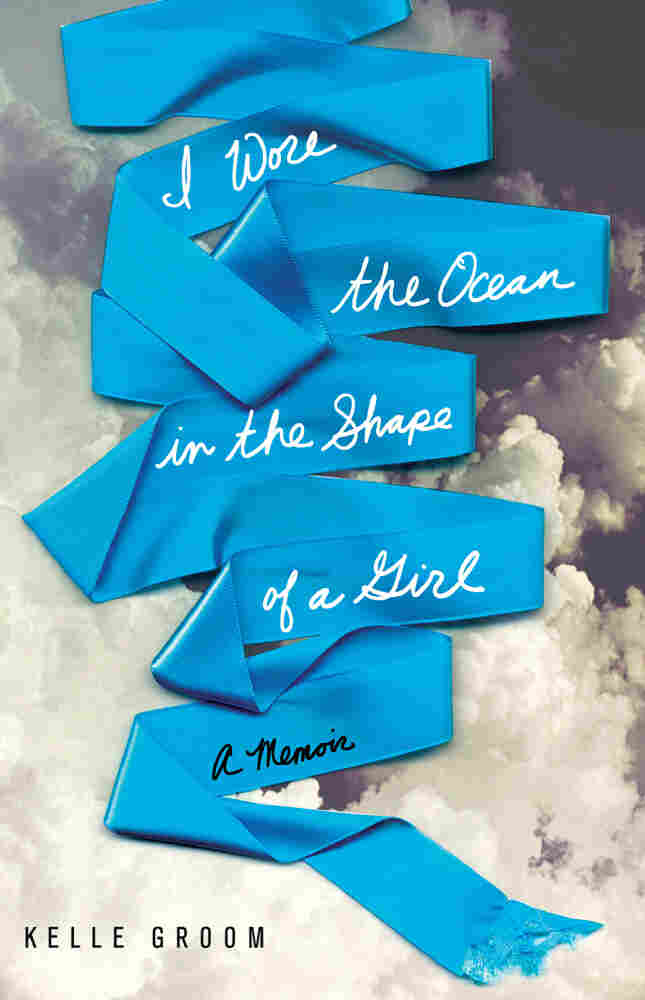 Cover of I Wore The Ocean In The Shape Of A Girl, by Kelle Groom